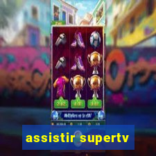 assistir supertv